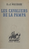 Roger Waisbard et Simone Waisbard - Les cavaliers de la Pampa.
