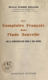 Samboo Gopaljee et Georges Paillet - Les comptoirs français dans l'Inde nouvelle - De la Compagnie des Indes à nos jours.