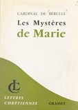Pierre de Bérulle et Marcel Rigal - Les mystères de Marie - Vie de Jésus, élévations, œuvres de piété.