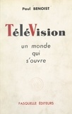 Paul Benoist et Paul Guth - Télévision - Un monde qui s'ouvre.