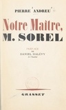 Pierre Andreu et Daniel Halévy - Notre maître, M. Sorel.
