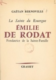 Gaëtan Bernoville et Jean Ménard - La sainte du Rouergue, Émilie de Rodat - Fondatrice de la Sainte-Famille.