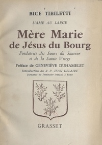 Bice Tibiletti et Jean Delaire - Mère Marie de Jésus du Bourg - Fondatrice des Sœurs du Sauveur et de la Sainte Vierge.