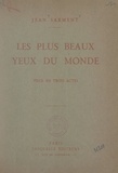 Jean Sarment - Les plus beaux yeux du monde - Pièce en trois actes représentée pour la première fois le 24 octobre 1925 au Théâtre du Journal.