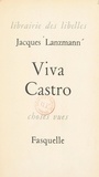 Jacques Lanzmann - Viva Castro - Suivi de Trois vivats au Mexique.