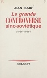 Jean Baby - La grande controverse sino-soviétique - 1956-1966.