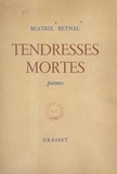 Béatrix Reynal - Tendresses mortes.