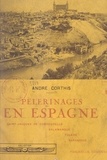 André Corthis - Pèlerinages en Espagne - Saint-Jacques de Compostelle, Salamanque, Tolède, Saragosse. Avec 25 bois originaux de Paul Vigouroux.