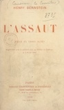 Henry Bernstein - L'assaut - Pièce en 3 actes, représentée pour la première fois, au théâtre du Gymnase, le 2 février 1912.