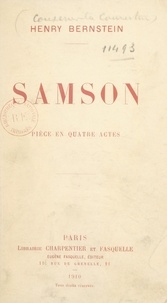Henry Bernstein - Samson - Pièce en quatre actes représentée pour la première fois sur le théâtre de la Renaissance le 6 novembre 1907.