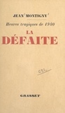 Jean Montigny - La défaite - Heures tragiques de 1940.