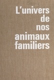 Jacques de Sugny et  Collectif - L'univers de nos animaux familiers.
