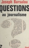 Joseph Barsalou et Jean-Claude Barreau - Questions au journalisme.