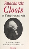 Roland Mortier et Françoise Mallet-Joris - Anacharsis Cloots - Ou L'utopie foudroyée.