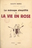 Paulette Bernege et  Dufau - Le ménage simplifié - Ou La vie en rose.
