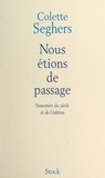 Colette Seghers - Nous étions de passage - Souvenirs du siècle et de l'édition.