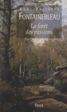 Anne Vallaeys - Fontainebleau - La forêt des passions.