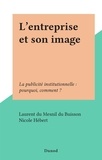 Nicole Hebert et Laurent du Mesnil du Buisson - L'entreprise et son image - La publicité institutionnelle : pourquoi, comment ?.