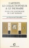 Raymond Chevallier - L'artiste, le collectionneur et le faussaire - Pour une sociologie de l'art romain.