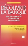 Pierrette Blanc et André Prost - Découvrir la banque par une approche économique et comptable.