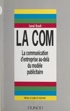 Lionel Brault et Alain de Pouzilhac - La com - La communication d'entreprise au-delà du modèle publicitaire.