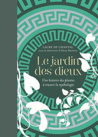 Laure de Chantal - Le jardin des dieux - Une histoire des plantes à travers la mythologie.