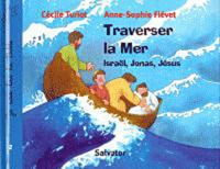 Anne-Sophie Fiévet et Cécile Turiot - Traverser La Mer. Israel, Jonas, Jesus.