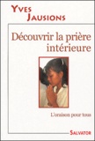 Yves Jausions - Découvrir la prière intérieure.