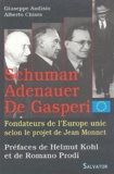Giuseppe Audisio et Alberto Chiara - Les fondateurs de l'Europe unie selon le projet de Jean Monnet - Robert Schuman, Konrad Adenauer, Alcide De Gasperi.
