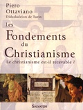 Piero Ottaviano - Les fondements du christianisme - Le christianisme est-il recevable ?.