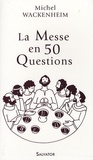 Michel Wackenheim - La Messe en 50 questions.