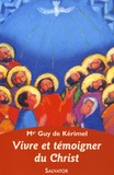 Guy de Kérimel - Vivre et témoigner du Christ aujourd'hui - Eglise de disciples, église de témoins.