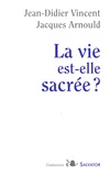 Jacques Arnould et Jean-Didier Vincent - La vie est-elle sacrée ?.