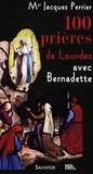 Jacques Perrier - 100 prières de Lourdes avec sainte Bernadette.