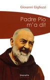 Giovanni Gigliozzi - Padre Pio m'a dit.