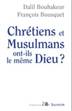 Dalil Boubakeur et François Bousquet - Chrétiens et musulmans ont-ils le même Dieu ? - Suivi de Le débat continue....