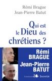 Rémi Brague et Jean-Pierre Batut - Qui est le Dieu des chrétiens ?.