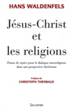 Hans Waldenfels - Jésus-Christ et les religions - Points de repères pour le dialogue interreligieux dans une perspective chrétienne.