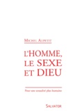 Michel Aupetit - L'homme, le sexe et Dieu - Pour une sexualité plus humaine.