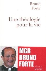 Bruno Forte - Une théologie pour la vie - Fidèle au ciel et à la terre.
