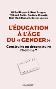 Michel Boyancé et Rémi Brague - L'éducation à l'âge du "gender" - Construire ou déconstruire l'homme ?.