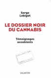 Serge Lebigot - Le dossier noir du cannabis - Témoignages accablants.