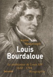 Sophie Hasquenoph - Louis Bourdaloue (1632-1704) - Le prédicateur de Louis XIV.