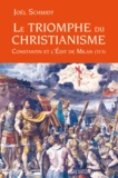 Joël Schmidt - Le triomphe du christianisme - Constantin et l'Edit de Milan (313).