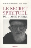 Jean-Marie Viennet et René Poujol - Le secret spirituel de l'abbé Pierre.