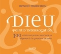 Benoît Marchon - Dieu point d'interrogation - 300 citations pour chercher sa réponse à la question de Dieu.