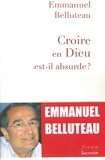 Emmanuel Belluteau - Croire en Dieu est-il absurde ? - Lettres à Dieu, Satan, Job, Freud....