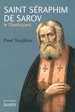 Pavel Toujilkine - Saint Séraphim de Sarov, le flamboyant.