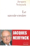 Jacques Neirynck - Le savoir-croire.