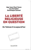Jean-Paul Vesco et Luc Forestier - La liberté religieuse en question - De Vatican II à aujourd'hui.